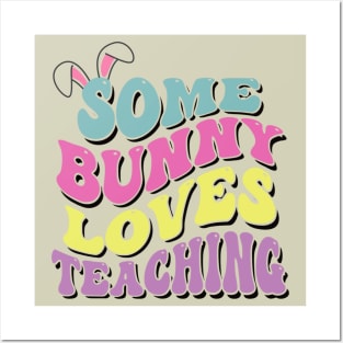 Some Bunny Loves Teaching- Easter Teachers gift Posters and Art